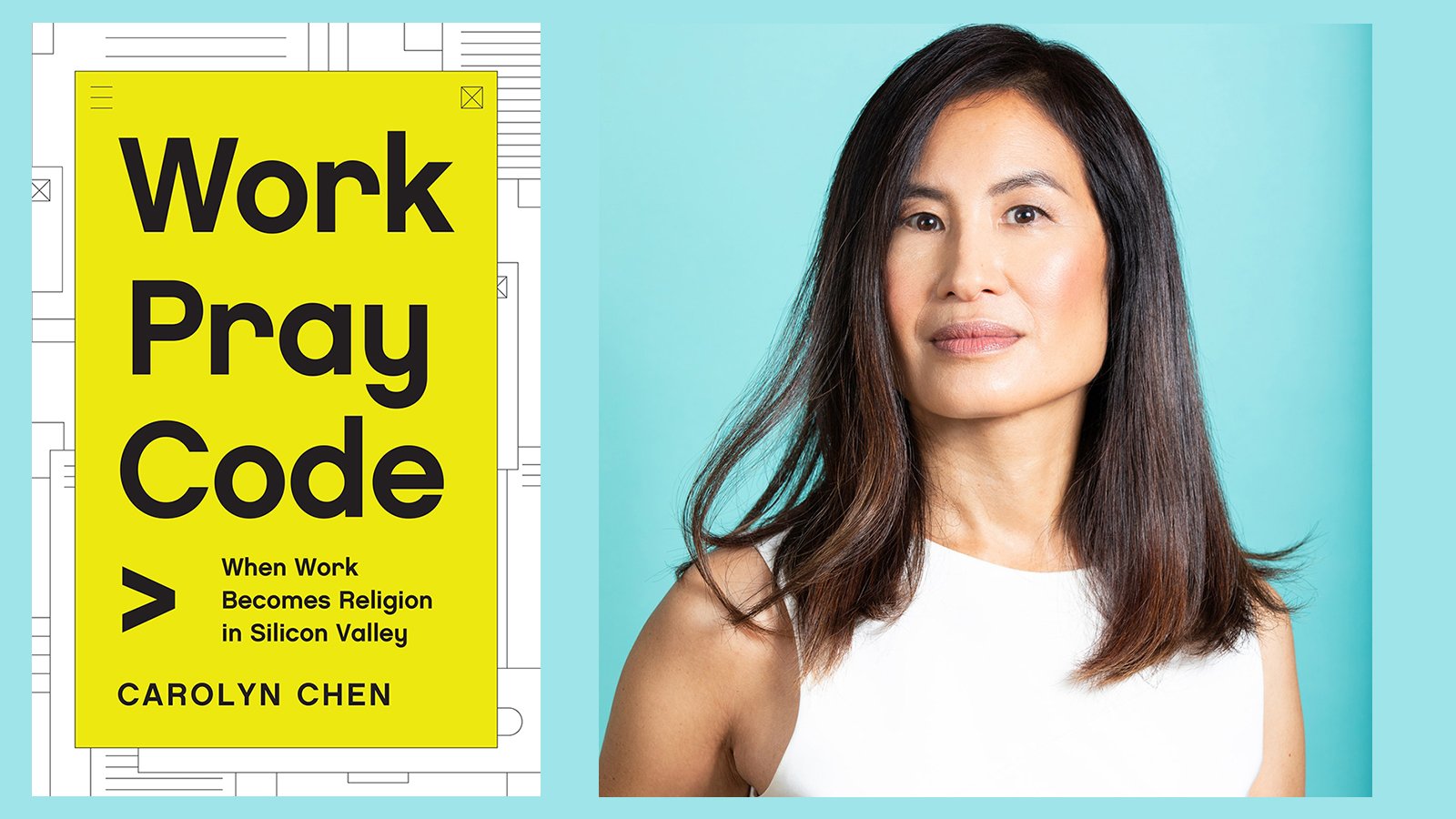 “Work Pray Code: When Work Becomes Religion in Silicon Valley" and author Carolyn Chen. Courtesy images